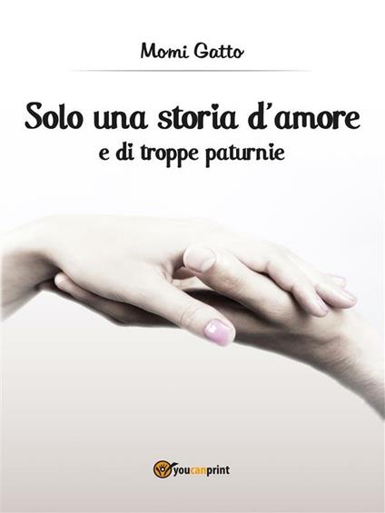 Solo una storia d'amore e di troppe paturnie - Momi Gatto - ebook