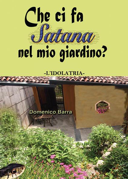 Che ci fa Satana nel mio giardino? L'idolatria - Domenico Barra - copertina