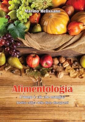 Alimentologia. L'uomo è ciò che mangia? - Marino Melissano - copertina