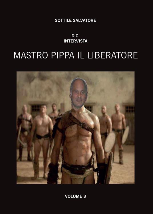 Mastro Pippa il liberatore. Vol. 3 - Salvatore Sottile - copertina