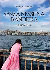 Nessuna bandiera (ohne fahnen) - Roberto Cattaneo - copertina