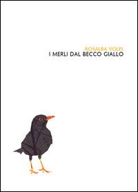 I merli dal becco giallo - Rosalba Volpi - copertina