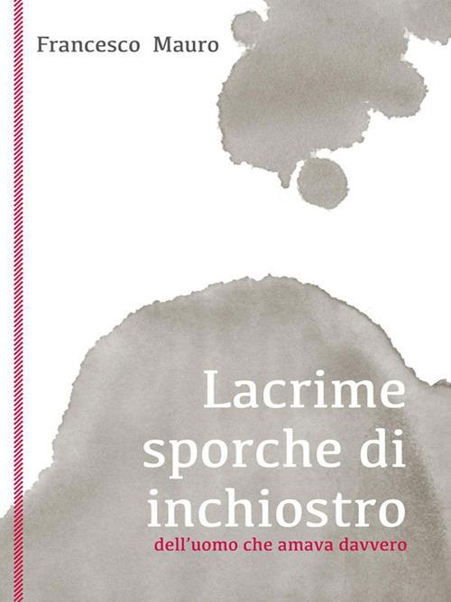 Lacrime sporche di inchiostro - Francesco Mauro - ebook
