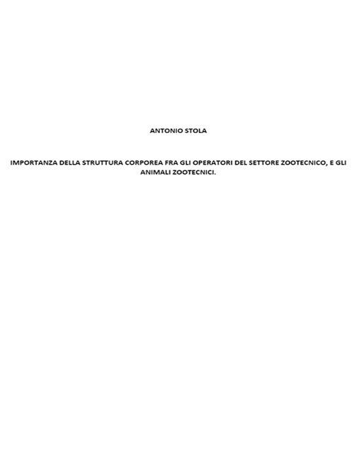 Importanza della struttura corporea fra gli operatori del settore zootecnico, e gli animali zootecnici - Antonio Stola - ebook