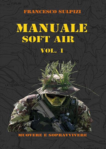 Manuale soft air. Vol. 1: Muovere e sopravvivere - Francesco Sulpizi - copertina