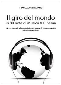 Il giro del mondo in 80 note di musica & cinema - Francesco Primerano - copertina