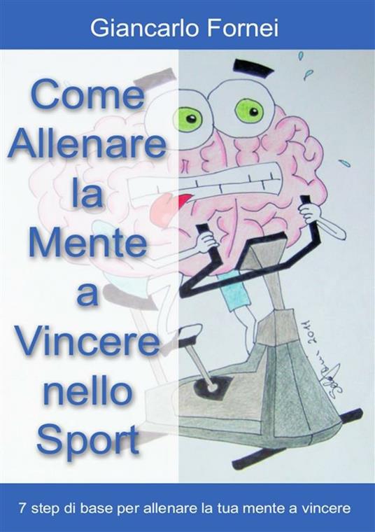 Come allenare la mente a vincere nello sport - Giancarlo Fornei - ebook