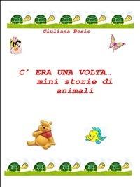 C'era una volta... mini storie di animali - Giuliana Bosio - ebook