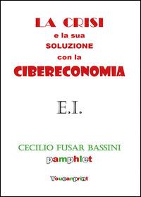 La crisi e la sua soluzione con la cibereconomia - Cecilio Fusar Bassini - copertina