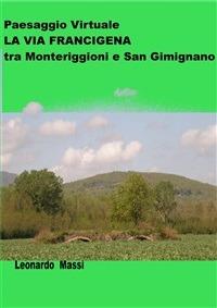 Paesaggio virtuale. La via Francigena tra Monteriggioni e San Gimignano - Leonardo Massi - ebook