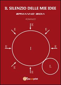 Il silenzio delle mie idee - Ermanno Gioia - copertina