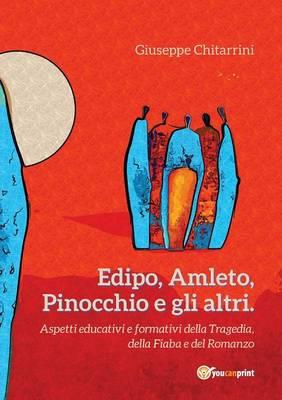 Edipo, Amleto, Pinocchio e gli altri. Aspetti educative e formative della tragedia, della fiaba e del romanzo - Giuseppe Chitarrini - copertina