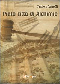 Prato città di alchimie - Fedora Rigotti - copertina