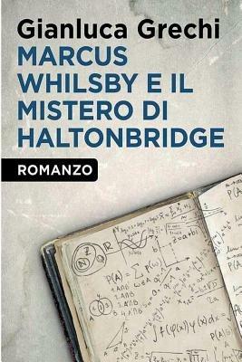 Marcus Whilsby e il mistero di Haltonbridge - Gianluca Grechi - copertina