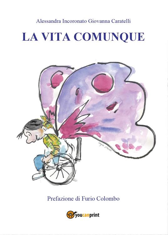 La vita comunque - Giovanna Caratelli,Alessandra Incoronato - copertina