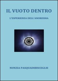 Il vuoto dentro. L'esperienza dell'anoressia - Nunzia Pasquadibisceglie - copertina