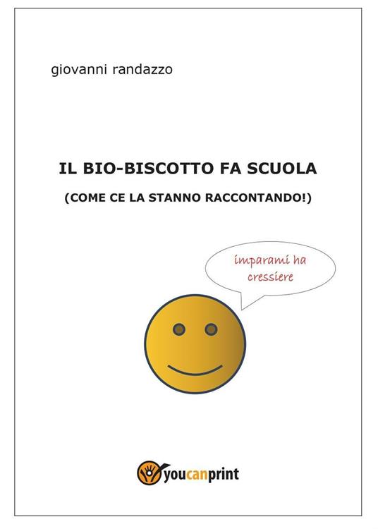 Il bio-biscotto fa scuola (come ce la stanno raccontando!) - Giovanni Randazzo - copertina