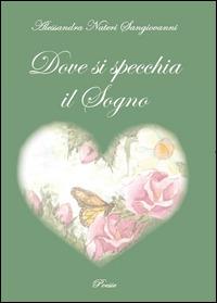 Dove si specchia il sogno - Alessandra Nateri Sangiovanni - copertina