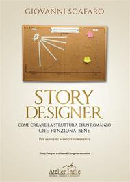 Story designer. Come creare la struttura di un romanzo che funziona bene