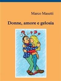 Donne, amore e gelosia - Marco Masetti - ebook