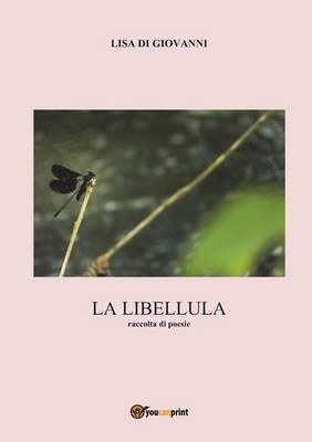 La libellula. Raccolta di poesie - Lisa Di Giovanni - copertina