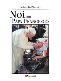 Noi con papa Francesco - Milena Del Vecchio - ebook