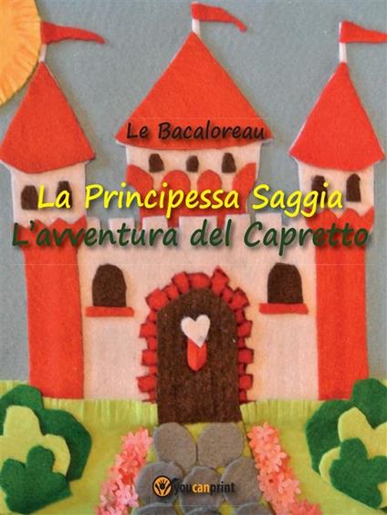 La principessa Saggia. L'avventura del capretto - Le Bacaloreau - ebook