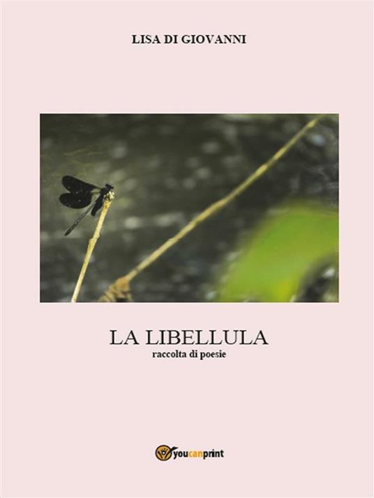 La libellula. Raccolta di poesie - Lisa Di Giovanni - ebook