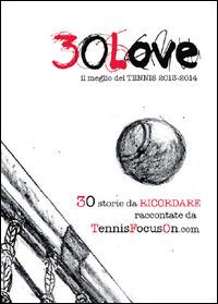 30 love. Il meglio del tennis 2013-2014 - copertina