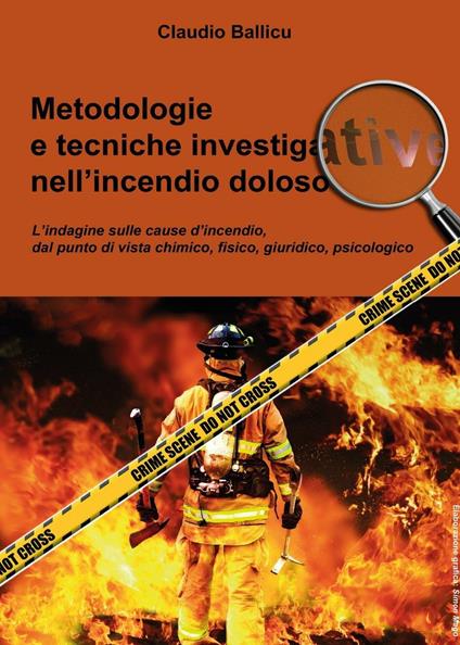 Metodologie e tecniche investigative nell'incendio doloso - Claudio Ballicu - copertina