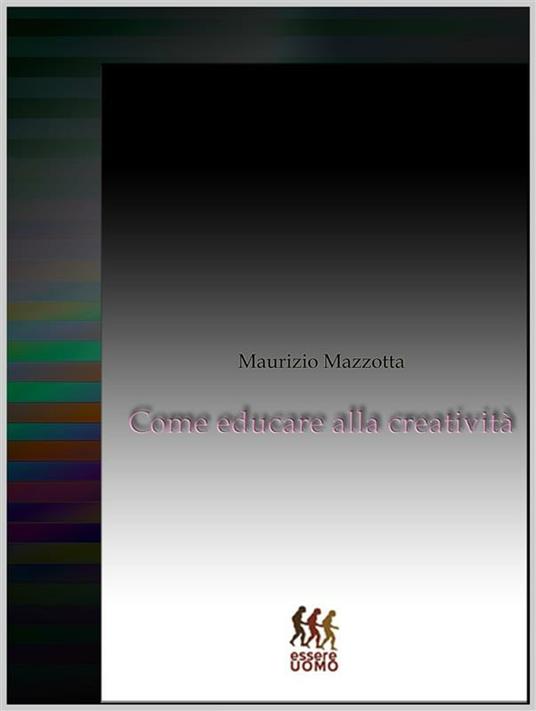 Come educare alla creatività - Maurizio Mazzotta - ebook