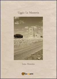 Uggìo. La masseria - Lino Moretto - copertina