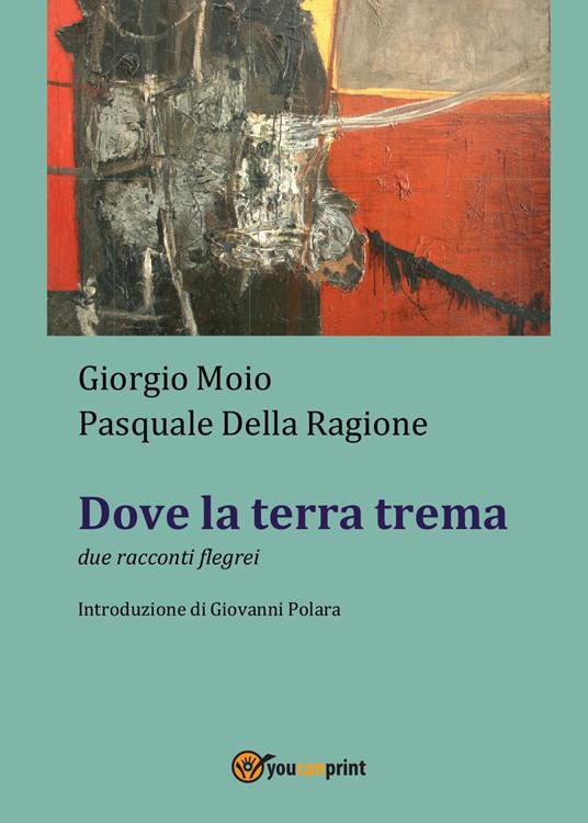 Dove la terra trema - Giorgio Moio,Pasquale Della Ragione - copertina