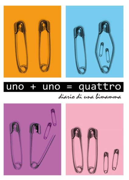 Uno+Uno=quattro. Diario di una bimamma - Vanessa Nerone - copertina