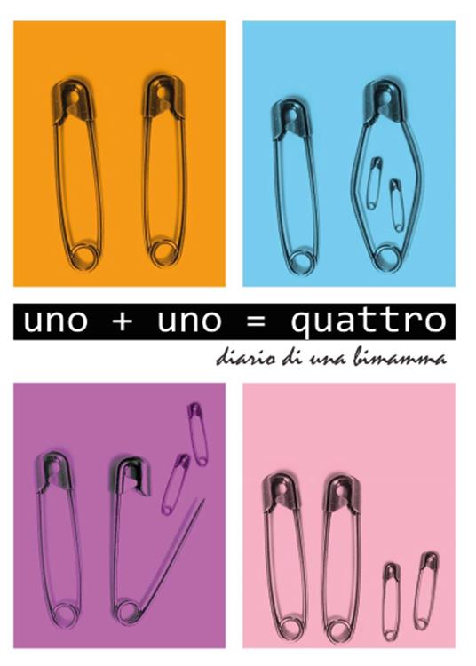 Uno+Uno=quattro. Diario di una bimamma - Vanessa Nerone - copertina