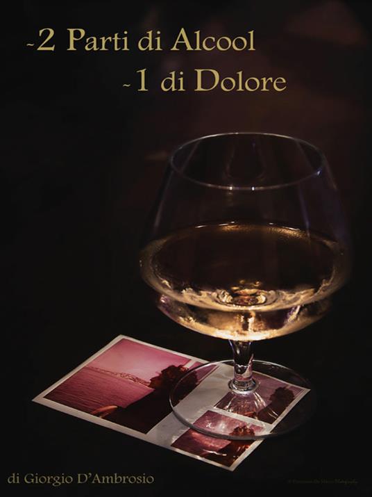 2 parti di alcool 1 parte di dolore - Giorgio D'Ambrosio - ebook