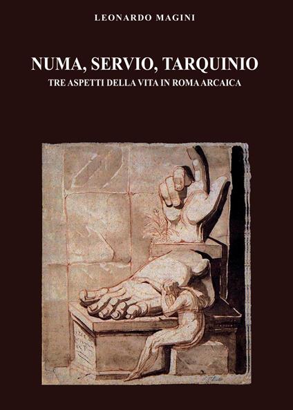 Numa, Servio, Tarquinio. Tre aspetti della vita in Roma arcaica - Leonardo Magini - copertina