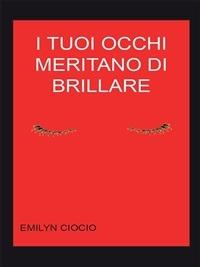 I tuoi occhi meritano di brillare - Emilyn Ciocio - ebook