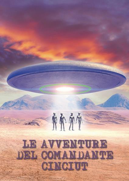 Le avventure del Comandante Cinciut - Mariangela Pugno,Nadia Ronco - copertina