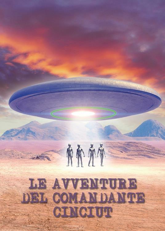 Le avventure del Comandante Cinciut - Mariangela Pugno,Nadia Ronco - copertina