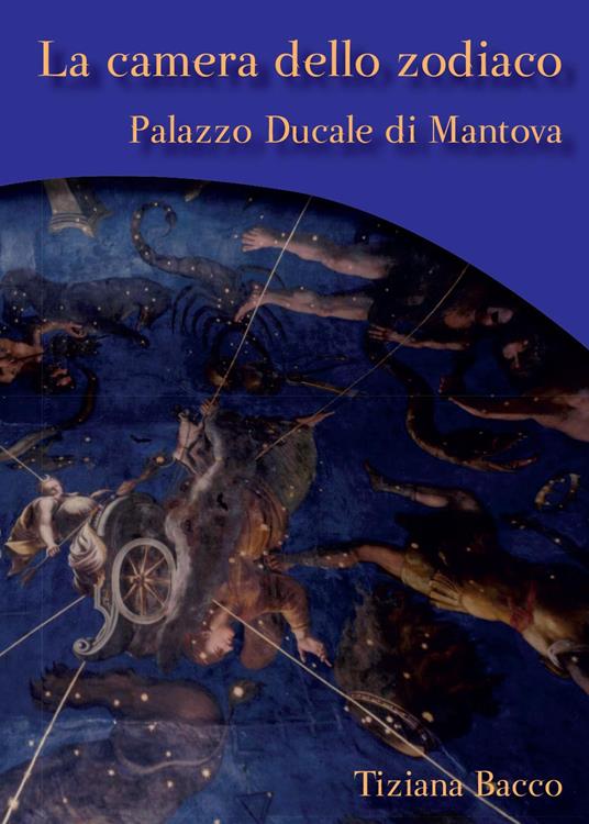 La camera dello zodiaco. Palazzo ducale di Mantova - Tiziana Bacco - copertina