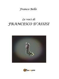 Le voci di Francesco d'Assisi - Franco Bello - ebook