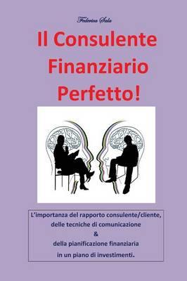 Il consulente finanziario perfetto! - Federica Sala - copertina