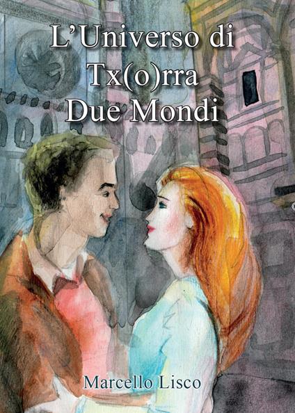 L' universo di Tx(o)rra. Due mondi - Marcello Lisco - copertina
