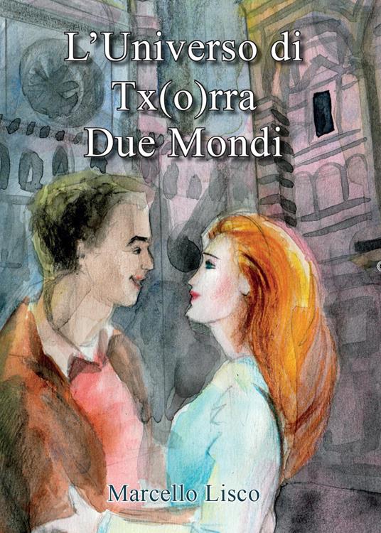 L' universo di Tx(o)rra. Due mondi - Marcello Lisco - copertina