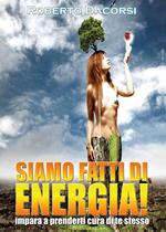 Siamo fatti di energia. Impara a prenderti cura di te stesso