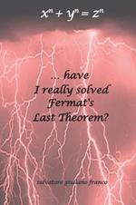 ...have I really solved Fermat's Last Theorem?