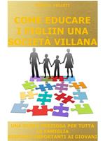 Come educare i figli in una società villana