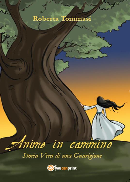 Anime in cammino. Storia vera di una guarigione - Roberta Tommasi - copertina