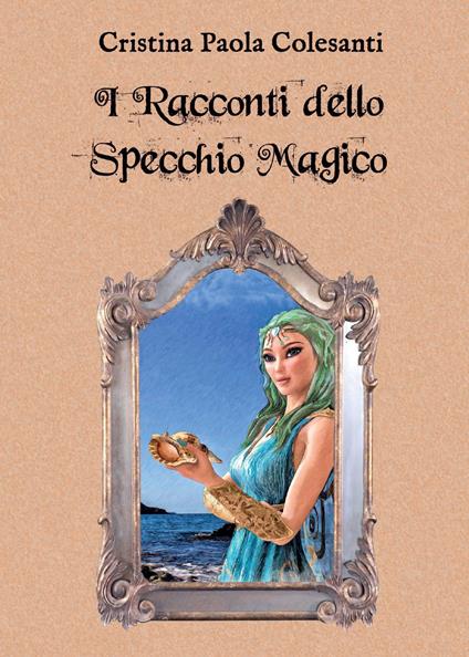 I racconti dello specchio magico - Cristina Paola Colesanti - copertina